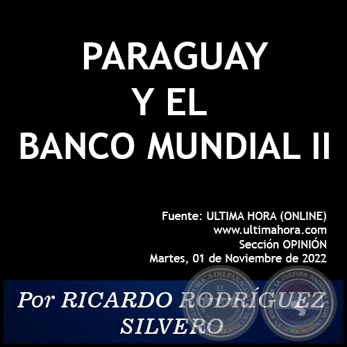 PARAGUAY Y EL BANCO MUNDIAL (II) - Por RICARDO RODRÍGUEZ SILVERO - Martes, 01 de Noviembre de 2022